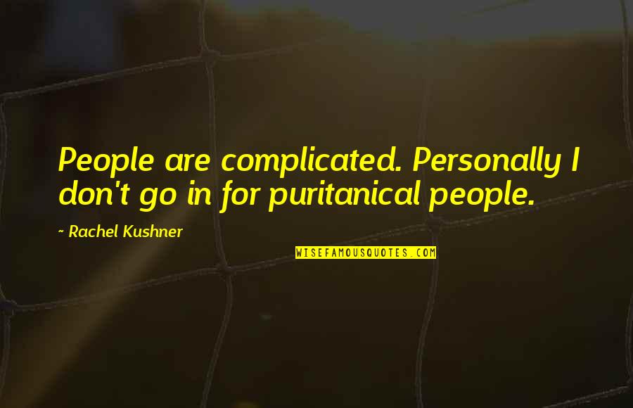 Complicated People Quotes By Rachel Kushner: People are complicated. Personally I don't go in