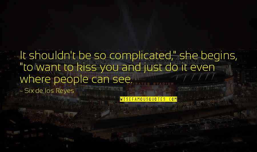 Complicated People Quotes By Six De Los Reyes: It shouldn't be so complicated," she begins, "to