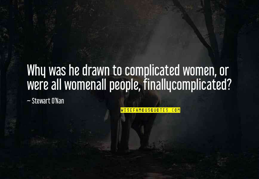 Complicated People Quotes By Stewart O'Nan: Why was he drawn to complicated women, or