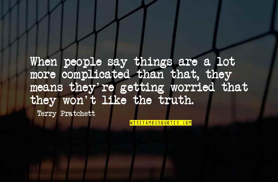 Complicated People Quotes By Terry Pratchett: When people say things are a lot more