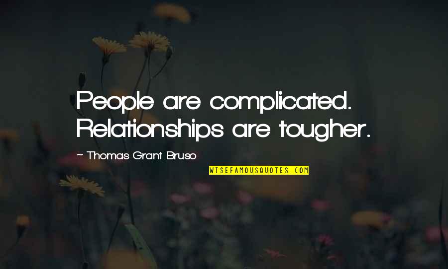 Complicated People Quotes By Thomas Grant Bruso: People are complicated. Relationships are tougher.