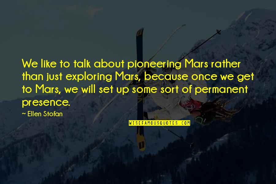 Complicated Person Quotes By Ellen Stofan: We like to talk about pioneering Mars rather