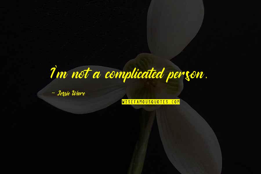 Complicated Person Quotes By Jessie Ware: I'm not a complicated person.