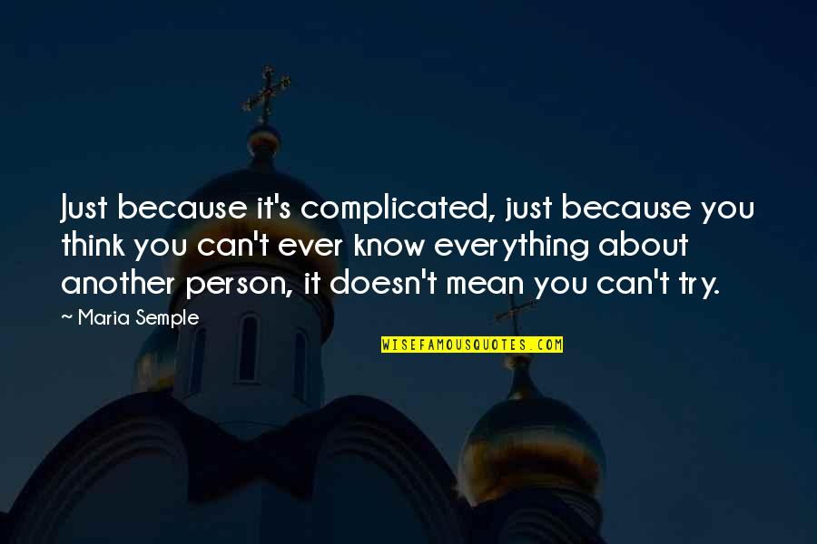 Complicated Person Quotes By Maria Semple: Just because it's complicated, just because you think