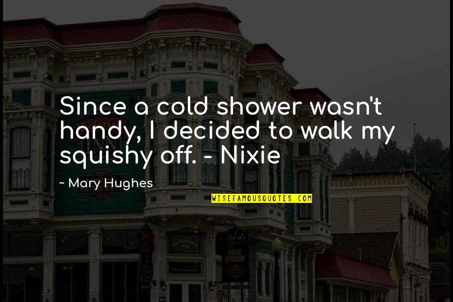 Complicated Person Quotes By Mary Hughes: Since a cold shower wasn't handy, I decided