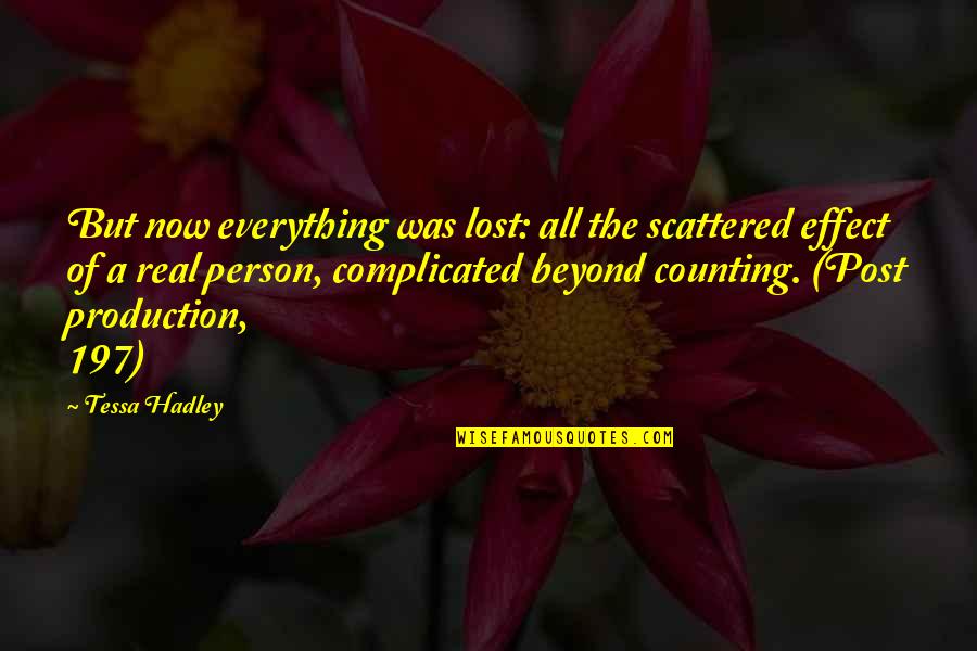 Complicated Person Quotes By Tessa Hadley: But now everything was lost: all the scattered