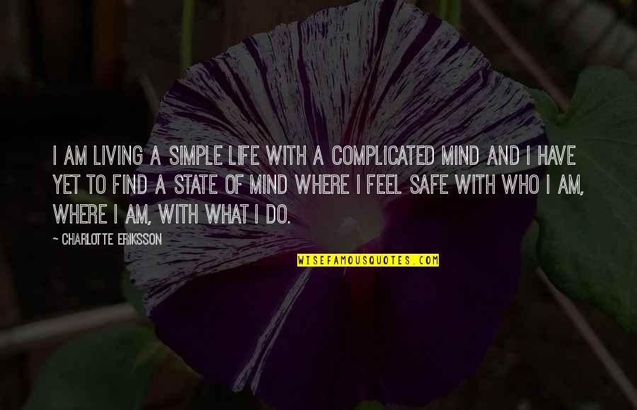 Complicated Quotes By Charlotte Eriksson: I am living a simple life with a