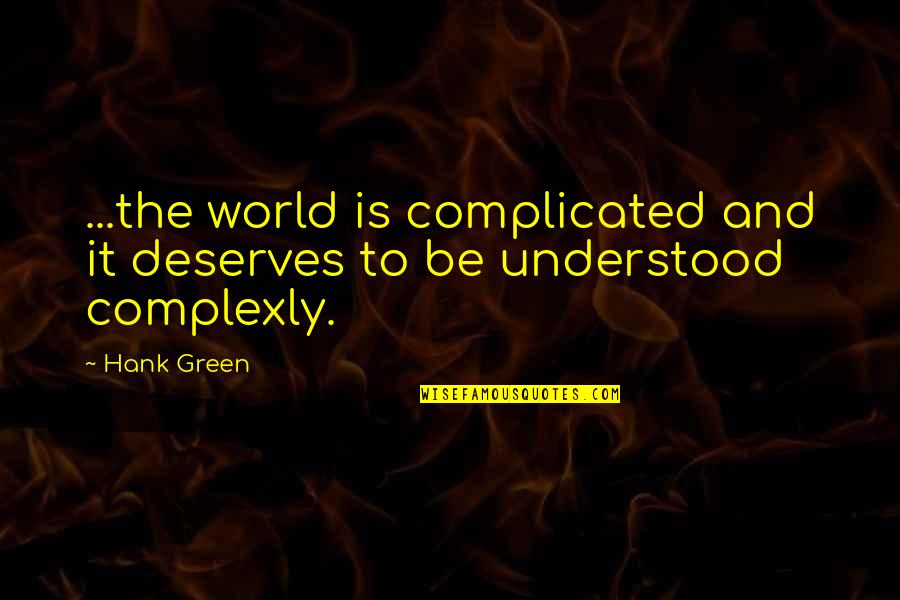 Complicated Quotes By Hank Green: ...the world is complicated and it deserves to