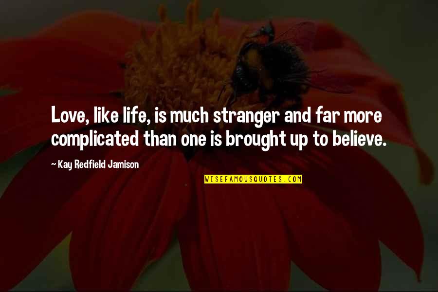 Complicated Quotes By Kay Redfield Jamison: Love, like life, is much stranger and far