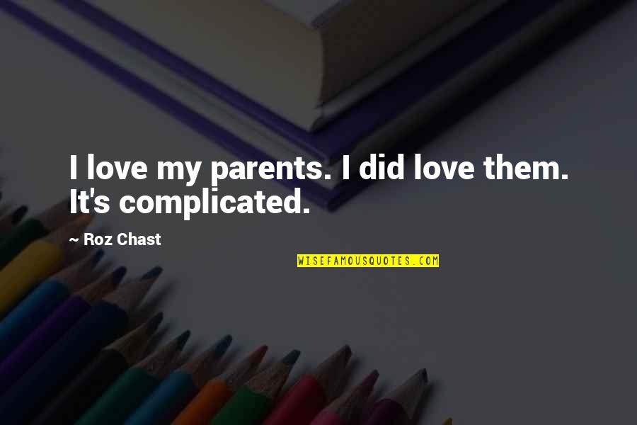 Complicated Quotes By Roz Chast: I love my parents. I did love them.