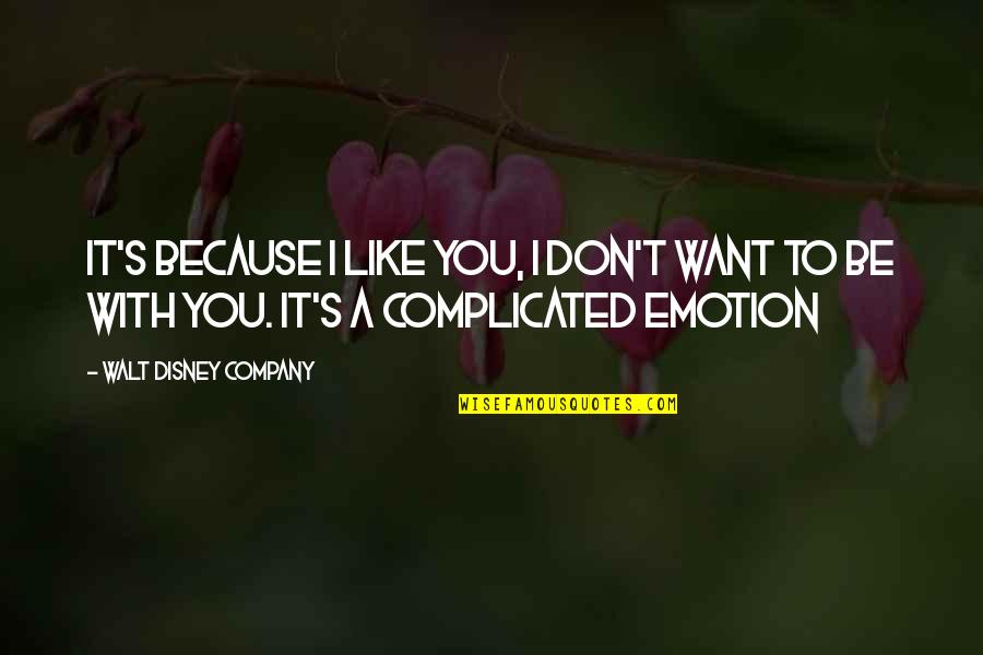 Complicated Quotes By Walt Disney Company: It's because I like you, I don't want