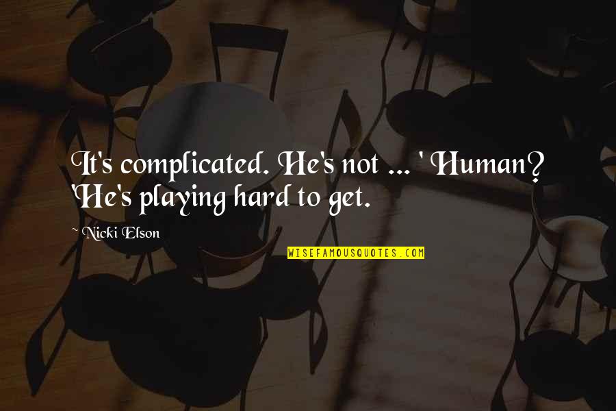 Complicated Relationship Quotes By Nicki Elson: It's complicated. He's not ... ' Human? 'He's