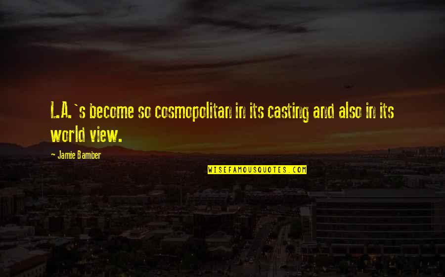 Complicated Relationship Quotes Quotes By Jamie Bamber: L.A.'s become so cosmopolitan in its casting and