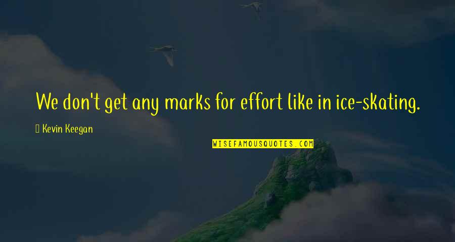 Complicated Relationship Quotes Quotes By Kevin Keegan: We don't get any marks for effort like Complicated Relationship Quotes Quotes By Kevin Keegan: We don't get any marks for effort like