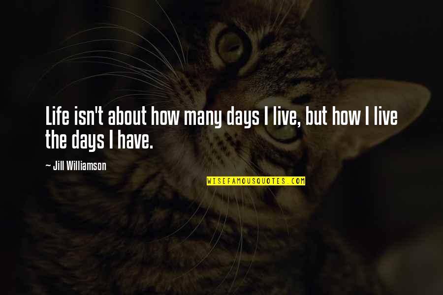 Complicated Sayings And Quotes By Jill Williamson: Life isn't about how many days I live,