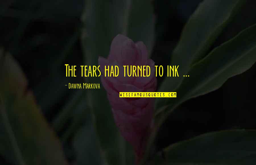 Complicated Teenage Love Quotes By Dawna Markova: The tears had turned to ink ...