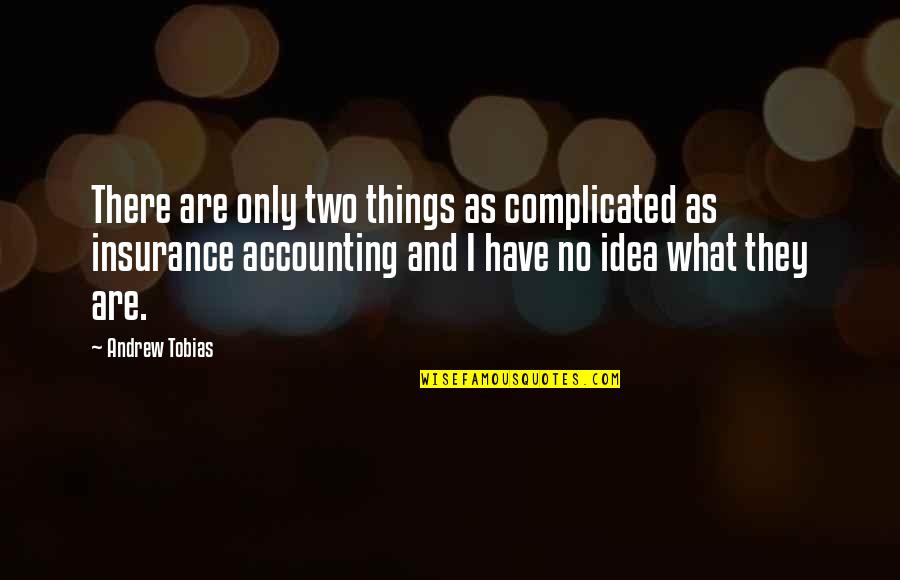 Complicated Things Quotes By Andrew Tobias: There are only two things as complicated as