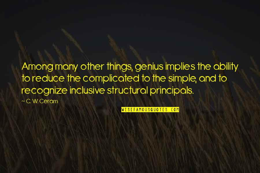 Complicated Things Quotes By C. W. Ceram: Among many other things, genius implies the ability