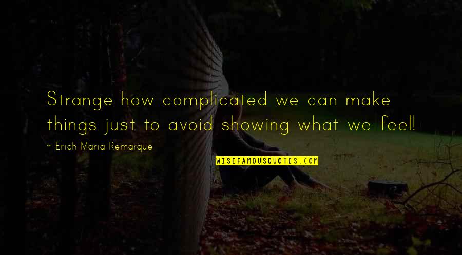 Complicated Things Quotes By Erich Maria Remarque: Strange how complicated we can make things just
