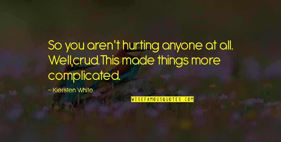 Complicated Things Quotes By Kiersten White: So you aren't hurting anyone at all. Well,crud.This