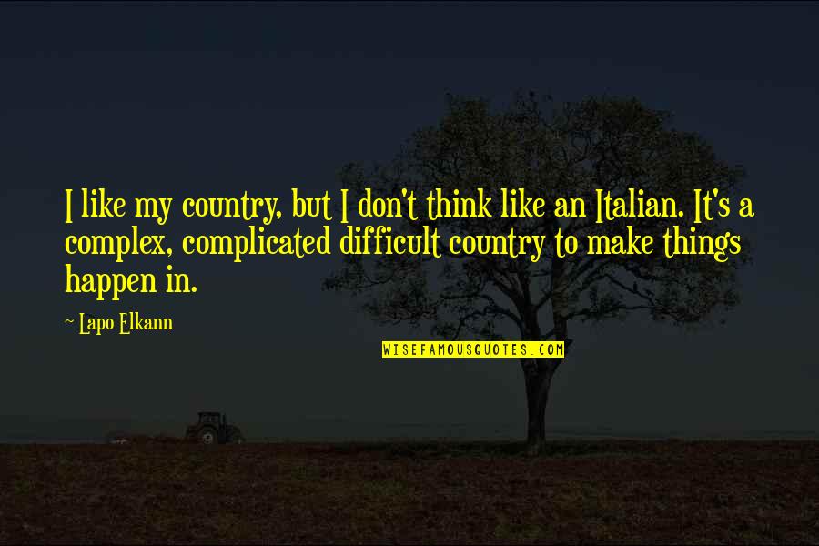 Complicated Things Quotes By Lapo Elkann: I like my country, but I don't think