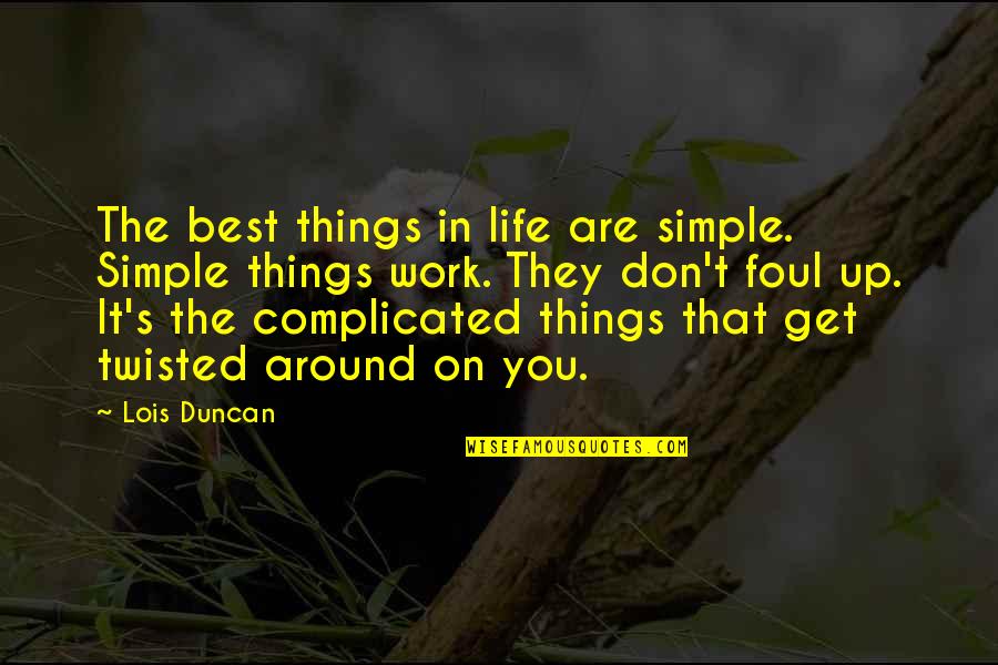 Complicated Things Quotes By Lois Duncan: The best things in life are simple. Simple