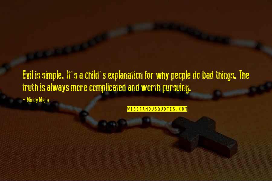 Complicated Things Quotes By Mindy Mejia: Evil is simple. It's a child's explanation for