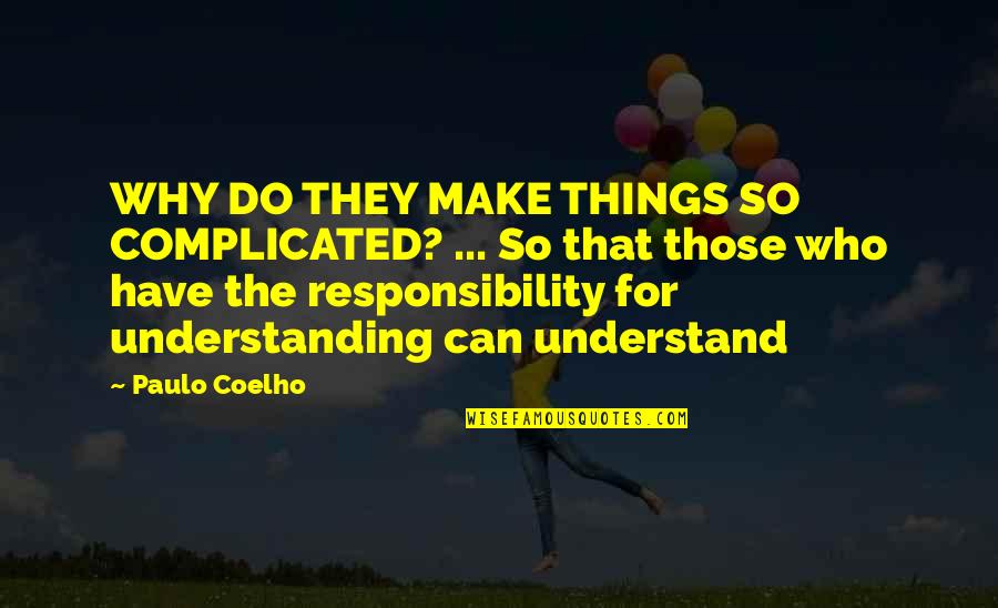 Complicated Things Quotes By Paulo Coelho: WHY DO THEY MAKE THINGS SO COMPLICATED? ...