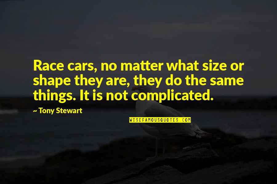 Complicated Things Quotes By Tony Stewart: Race cars, no matter what size or shape