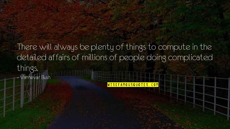Complicated Things Quotes By Vannevar Bush: There will always be plenty of things to