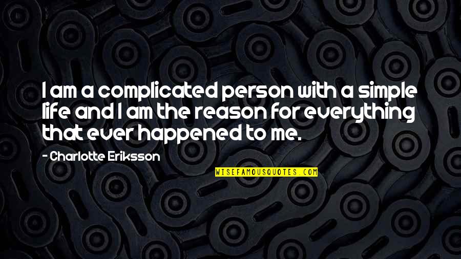 Complicated To Quotes By Charlotte Eriksson: I am a complicated person with a simple