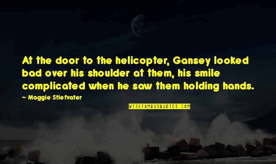 Complicated To Quotes By Maggie Stiefvater: At the door to the helicopter, Gansey looked