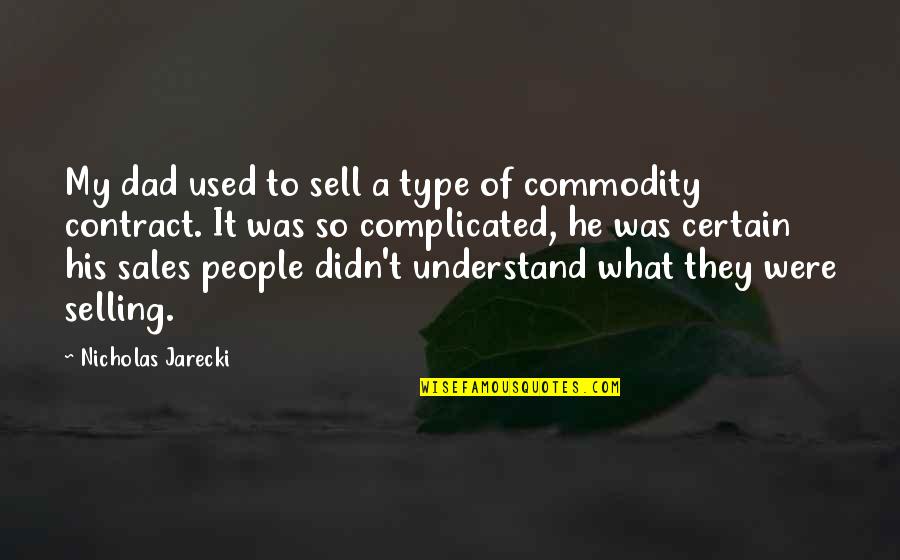 Complicated To Quotes By Nicholas Jarecki: My dad used to sell a type of
