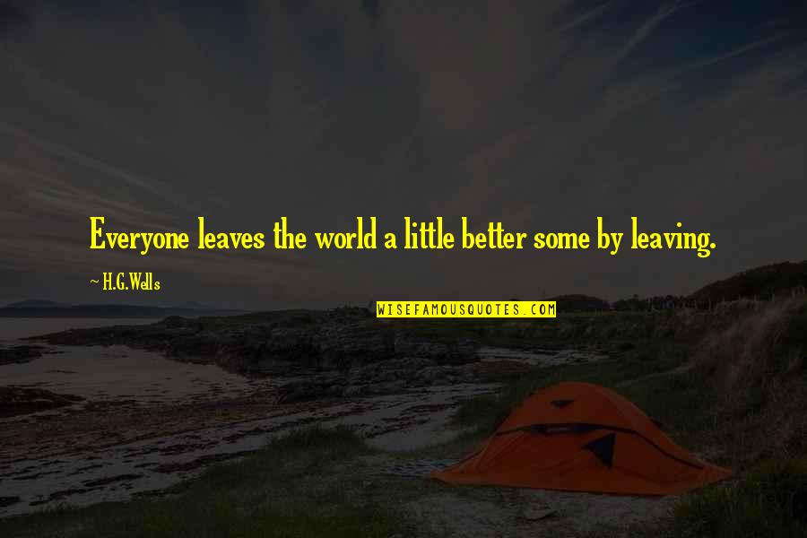 Complicated Topics Quotes By H.G.Wells: Everyone leaves the world a little better some