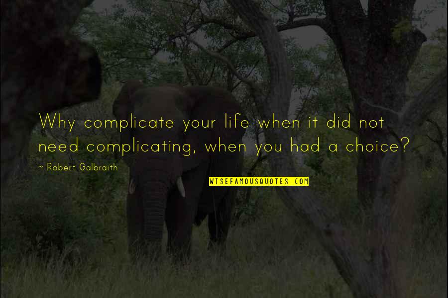 Complicating Life Quotes By Robert Galbraith: Why complicate your life when it did not