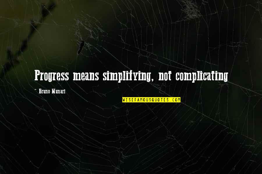 Complicating Quotes By Bruno Munari: Progress means simplifying, not complicating