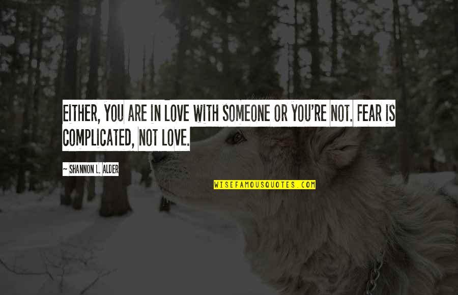 Complicating Quotes By Shannon L. Alder: Either, you are in love with someone or