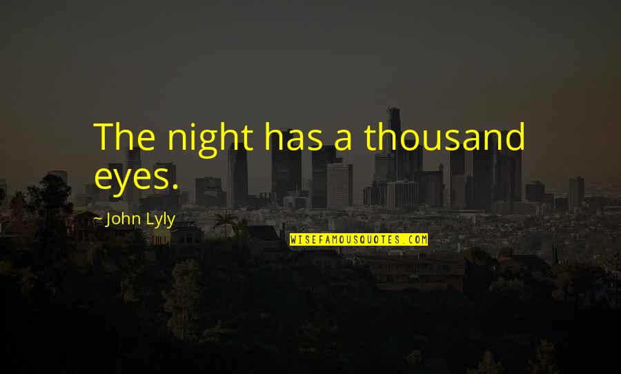 Complicating Relationships Quotes By John Lyly: The night has a thousand eyes.