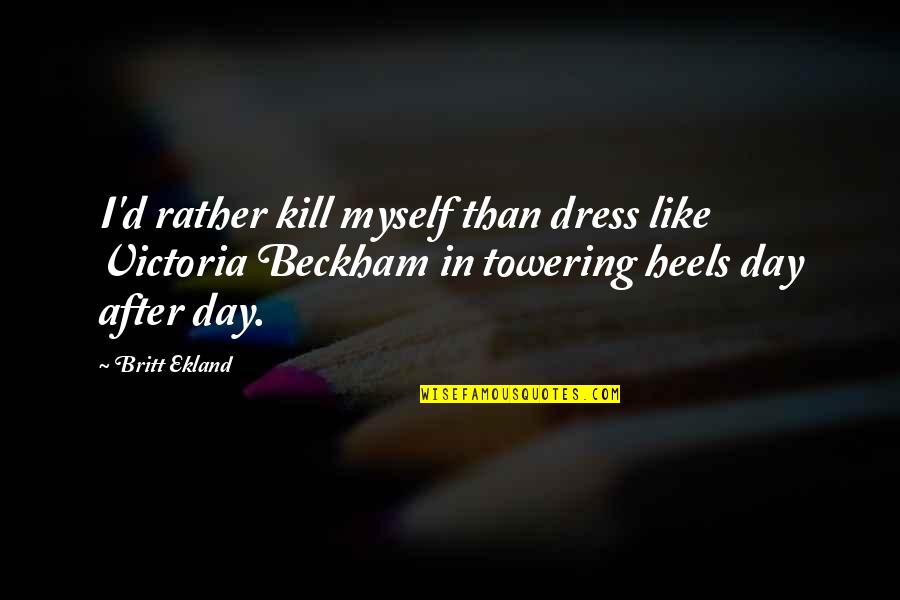 Complicationa Quotes By Britt Ekland: I'd rather kill myself than dress like Victoria