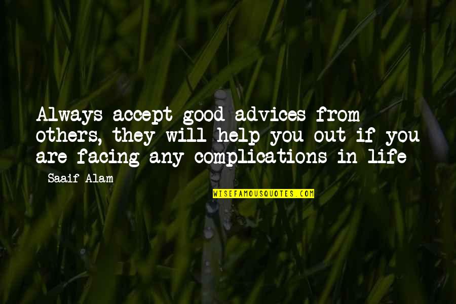 Complications In Life Quotes By Saaif Alam: Always accept good advices from others, they will