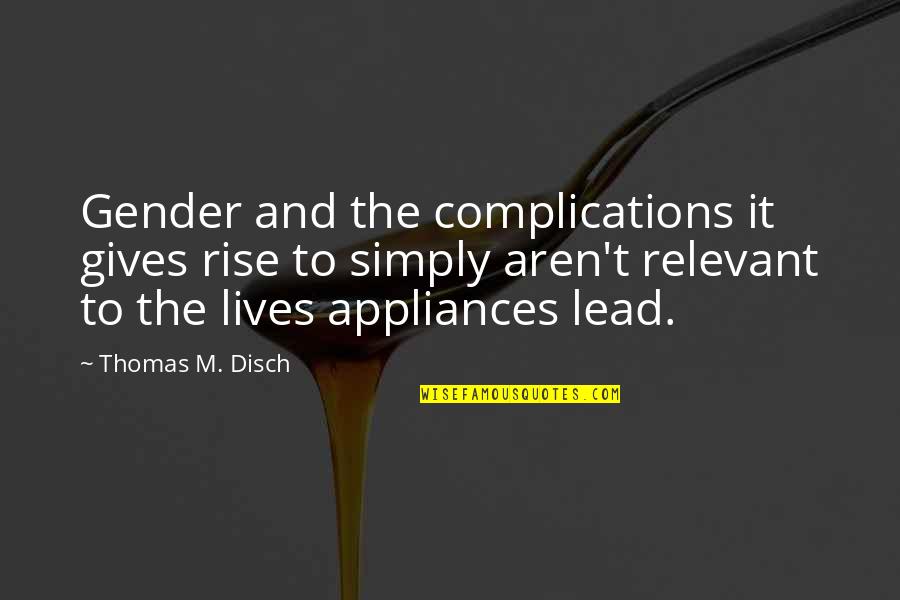 Complications In Life Quotes By Thomas M. Disch: Gender and the complications it gives rise to