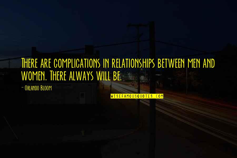 Complications In Relationships Quotes By Orlando Bloom: There are complications in relationships between men and