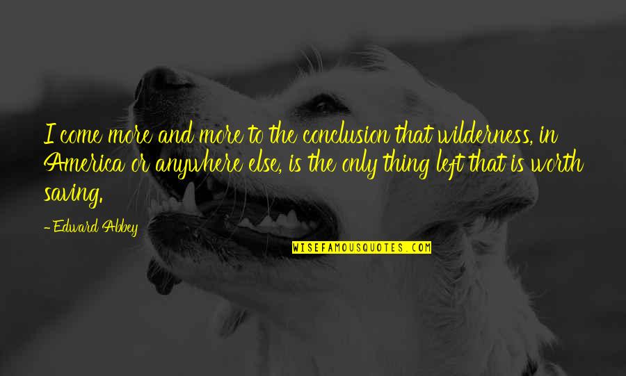 Complications In Your Life Quotes By Edward Abbey: I come more and more to the conclusion Complications In Your Life Quotes By Edward Abbey: I come more and more to the conclusion