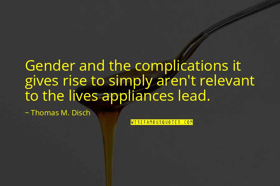 Complications In Your Life Quotes By Thomas M. Disch: Gender and the complications it gives rise to Complications In Your Life Quotes By Thomas M. Disch: Gender and the complications it gives rise to