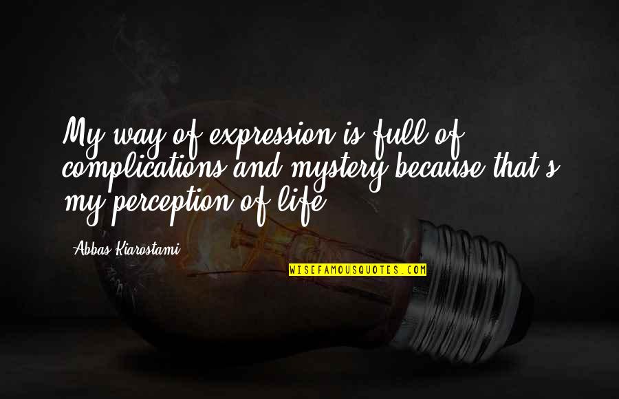 Complications Of Life Quotes By Abbas Kiarostami: My way of expression is full of complications