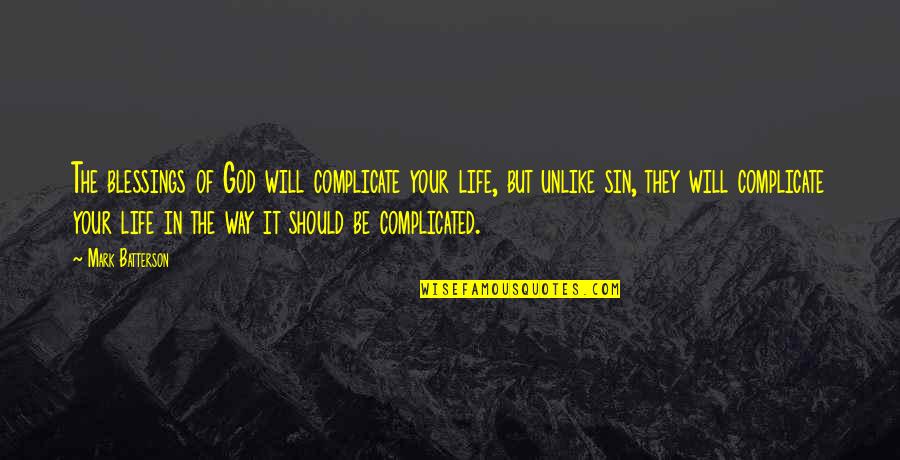 Complications Of Life Quotes By Mark Batterson: The blessings of God will complicate your life,