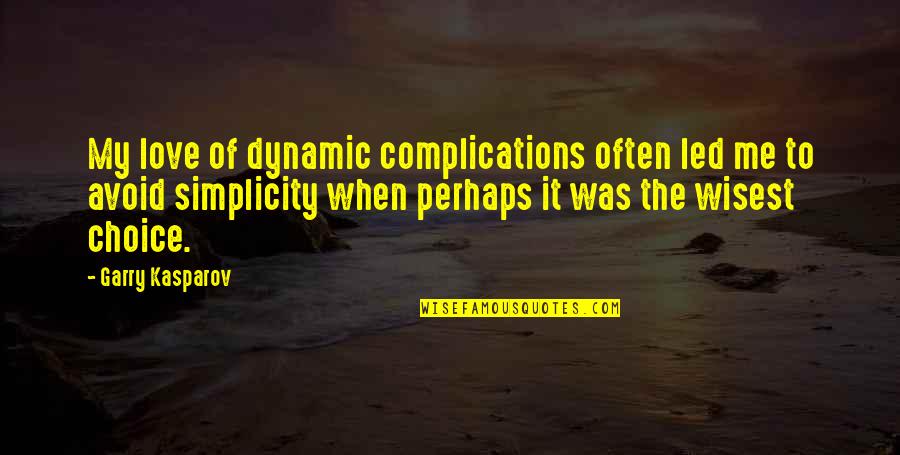 Complications Quotes By Garry Kasparov: My love of dynamic complications often led me