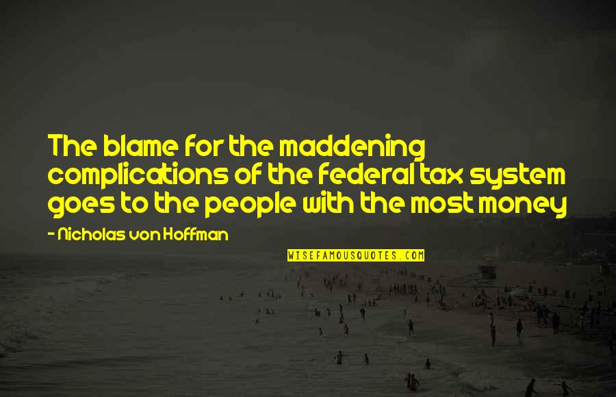 Complications Quotes By Nicholas Von Hoffman: The blame for the maddening complications of the