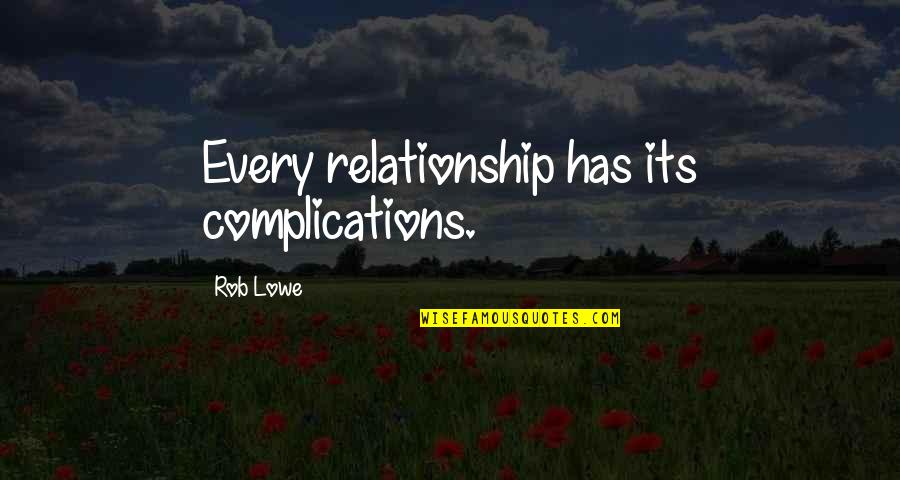 Complications Quotes By Rob Lowe: Every relationship has its complications.