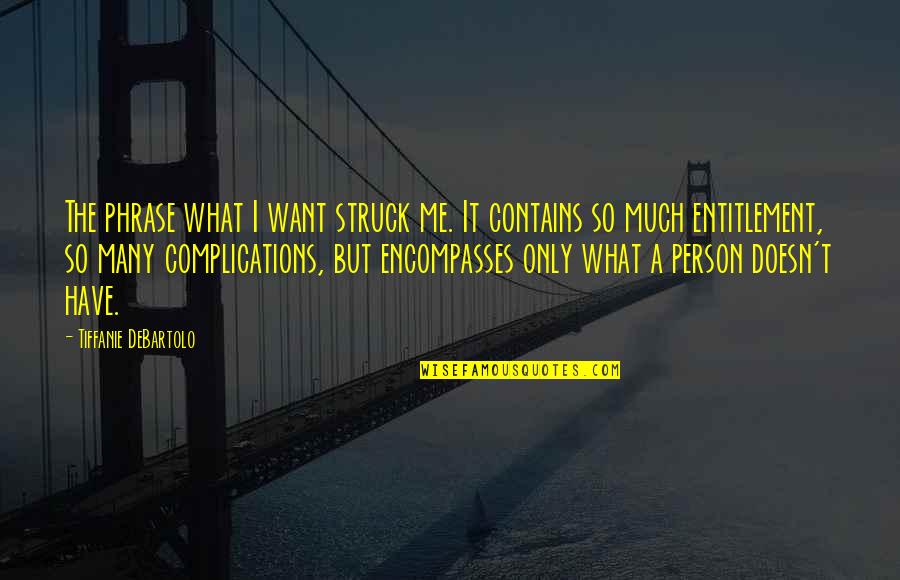 Complications Quotes By Tiffanie DeBartolo: The phrase what I want struck me. It